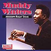 Muddy Waters : Mississippi Rollin' Stone